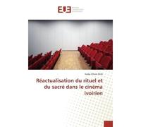 Reactualisation du rituel et du sacre dans le cinema ivoirien - Kadja Ehile - Universitaires Europeennes - broché - Essai