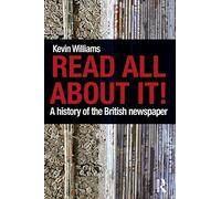 Read All About It!: A History of the British Newspaper