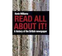 Read All About It!: A History of the British Newspaper