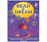 Read and Dream: 20 Short Bedtime Stories with Morals, Coloring, Riddles & Fun Fillers - A Complete Activity Adventure for Kids Ages 4-8