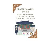Read and Write the Korean Alphabet in 7 Days - A Beginner’s Guide to Reading Korean:: Learn Hangul Easily