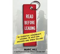 Read Before Leading: 20 Essential Leadership Lessons To Help You Succeed And Avoid Failure