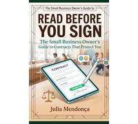 Read Before You Sign: The Small Business Owner's Guide to Contracts That Protect You