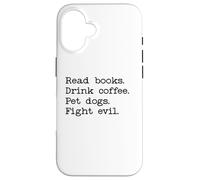 Read Books Drink Coffee Fight Evil Coffee and Books and Dogs Coque pour iPhone 16