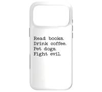 Read Books Drink Coffee Fight Evil Coffee and Books and Dogs Coque pour iPhone 17 Pro Max