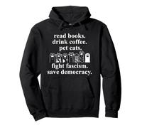 Read Books Drink Coffee Pet Cats Fight Fascism Pro Democracy Sweat à Capuche