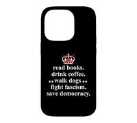 Read Books Drink Coffee Walk Dogs Fight Fascism Sign Protest Coque pour iPhone 14 Pro