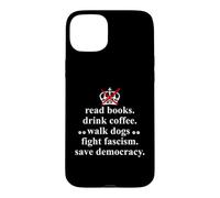 Read Books Drink Coffee Walk Dogs Fight Fascism Sign Protest Coque pour iPhone 15 Plus