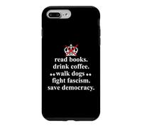 Read Books Drink Coffee Walk Dogs Fight Fascism Sign Protest Coque pour iPhone 7 Plus/8 Plus
