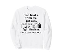 Read Books Drink Tea Pet Cats Fight Fascism Save Democracy Sweatshirt