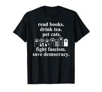 Read Books Drink Tea Pet Cats Fight Fascism Save Democracy T-Shirt
