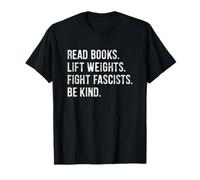 Read Books Lift Weights Fight Fascists Be Kind T-Shirt