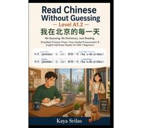 Read Chinese Without Guessing - Level A1.2: 我在北京的每一天 - No Guessing. No Dictionary. Just Reading. Simplified Chinese, Pinyin, Tone-Guided Pronunciation & English Interlinear Reader for HSK 1 Beginners
