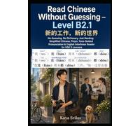 Read Chinese Without Guessing - Level B2.1: 新的工作，新的世界 - Subtitle: No Guessing. No Dictionary. Just Reading. Simplified Chinese, Pinyin, Tone-Guided Pronunciation & English Interlinear Reader for HSK 5