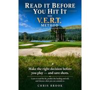 Read It Before You Hit It. The V.E.R.T. Method - A Short-Game Decision System: Make the right decision before you play - and save shots. Learn to read ... roll, and choose a shot you can commit to.
