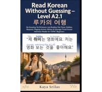 Read Korean Without Guessing - Level A2.1: 경주에 가고 싶어요 - No Guessing. No Dictionary. Just Reading. Past Events, Actions, Hobbies & First Travel Korean Graded Interlinear Reader for TOPIK I Beginners