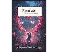 Read Me When You Need Me: A Compilation of Guided Love Letters | Inspired from Open When Letters