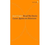 Read My Desire: Lacan Against the Historicists (Radical Thinkers) by Joan Copjec (2015-06-09)