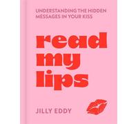 Read My Lips Understanding the Hidden Messages in Your Kiss - Jilly Eddy - Sterling Ethos - ebook (ePub) - Livre