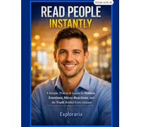 Read People Instantly: A Simple, Practical Guide to Hidden Emotions, Micro-Reactions, and the Truth Behind Every Gesture