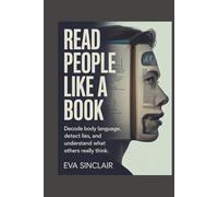 Read People Like a Book: Decode Body Language, Detect Lies, and Understand What Others Really Think
