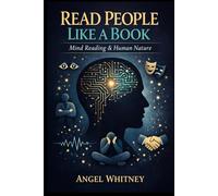 Read People Like a Book: Mind Reading & Human Nature: Body Language, Psychology, Emotional Intelligence, and Behavioral Patterns for Real-Life Clarity