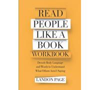 Read People Like A Book Workbook: Decode Body Language and Words to Understand What Others Aren't Saying
