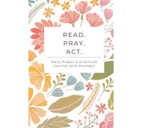 Read. Pray. Act.: Daily Prayer & Gratitude Journal with Prompts
