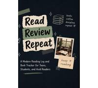Read Review Repeat: A Modern Reading Log and Book Tracker for Teens, Students, and Avid Readers