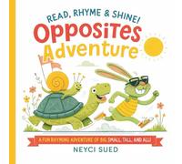 Read, Rhyme & Shine! - Opposites Adventure.: Learn Opposites for Kids with Fun Rhymes, Bright Pictures, and Early Learning Words