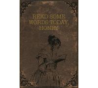 Read Some Words Today, Honey: A Reading Journal for Writers