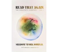 Read That Again: The Creator's Compass - Vol. I: A Shadow Work Journal With Empowering Wisdom And Deep Reflection Prompts To Strengthen Your Mindset, And Activate Your Creative Power