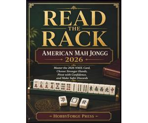 Read the Rack: American Mah Jongg 2026: Master the 2026 NMJL Card, Choose Stronger Hands, Pivot with Confidence, and Make Safer Discards