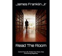 Read The Room: Control Your Life. Protect Your Peace. Stop Entertaining Negativity.