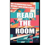 Read the Room: How to Understand People Without Them Saying a Word