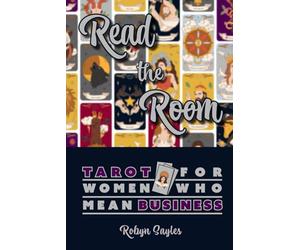 Read The Room: Tarot For Women Who Mean Business