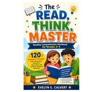 Read, Think, Master: Reading Comprehension Workbook for Grades 3-4: 120 Engaging Passages with Vocabulary, Inference, Main Idea, and Critical Thinking Activities