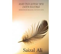 READ THIS BEFORE YOU CATCH FEELINGS: ROMANTICIZE HEALING, NOT JUST LOVE: A HEARTFELT JOURNEY INTO LOVE, HEARTBREAK, AND THE MAGIC OF BECOMING WHOLE AGAIN