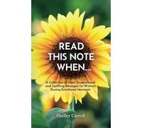 READ THIS NOTE WHEN...: A Collection of Short, Inspirational and Uplifting Messages for Women During Emotional Moments