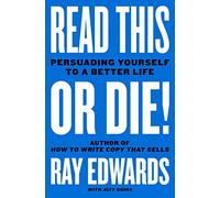 Read This or Die!: Persuading Yourself to a Better Life - A Consultant to Tony Robbins Confronts Terminal Illness and Shares the PASTOR Method for Dismantling False Beliefs and Finding Hope