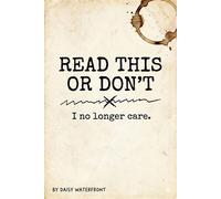 Read This or Don't: I No Longer Care - Daisy Waterfront Yes thats my REAL name - Self Published by a Complete Wash Out - ebook (ePub) - Livre