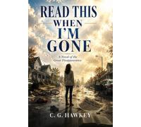 READ THIS WHEN I'M GONE: A Novel of the Great Disappearance