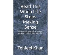 Read This When Life Stops Making Sense: To the souls stumbling forward, proving resilience is beautiful.