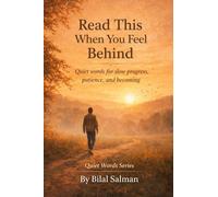 Read This When You Feel Behind: Quiet words for slow progress, patience, and becoming