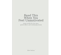 Read This When You Feel Unmotivated: Quiet words for low days, gentle effort, and continuing slowly