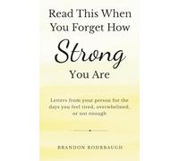 Read This When You Forget How Strong You Are: Letters from your person for the days you feel tired, overwhelmed, or not enough