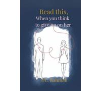 Read This, When You Think to Give Up on Her: A Journey into Love, Loss, and the Courage to Stay