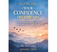 Read This When Your Confidence Disappears: 6-W uided Workbook to Quiet Self-Doubt, Heal Your Inner Critic, and Rebuild Self-Trust