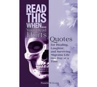 Read This When...Your Head Hurts: Quotes for Healing, Laughter, and Surviving Migraine Life One Day at a Time