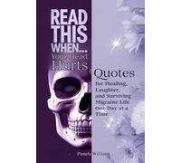 Read This When...Your Head Hurts: Quotes for Healing, Laughter, and Surviving Migraine Life One Day at a Time
